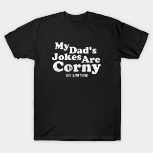 My Dad's Jokes Are Corny, But I Love Them T-Shirt